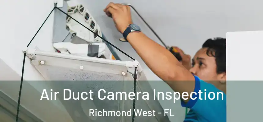  Air Duct Camera Inspection Richmond West - FL