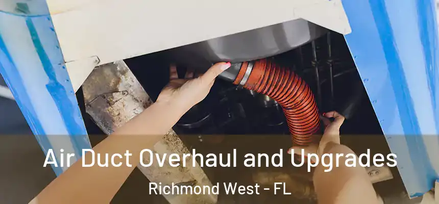  Air Duct Overhaul and Upgrades Richmond West - FL