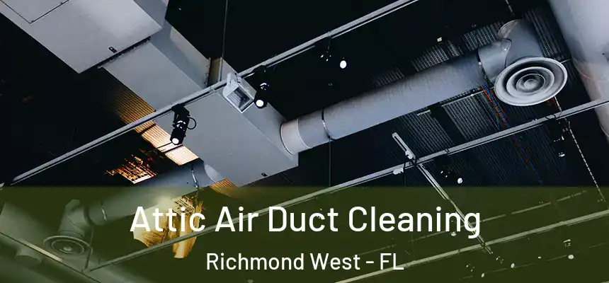  Attic Air Duct Cleaning Richmond West - FL