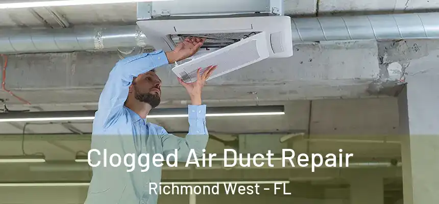  Clogged Air Duct Repair Richmond West - FL