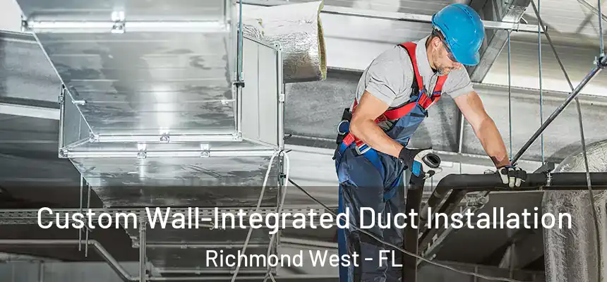  Custom Wall-Integrated Duct Installation Richmond West - FL
