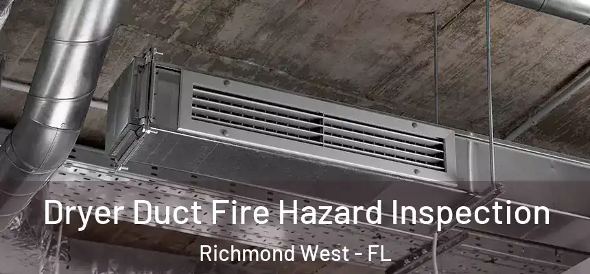  Dryer Duct Fire Hazard Inspection Richmond West - FL