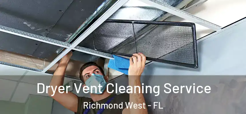  Dryer Vent Cleaning Service Richmond West - FL
