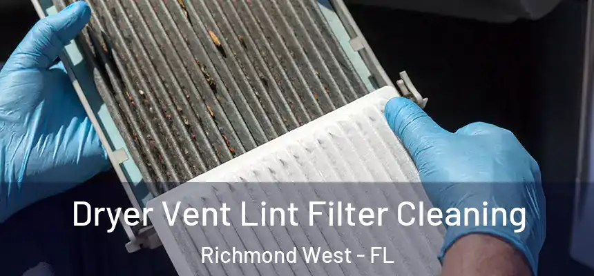  Dryer Vent Lint Filter Cleaning Richmond West - FL