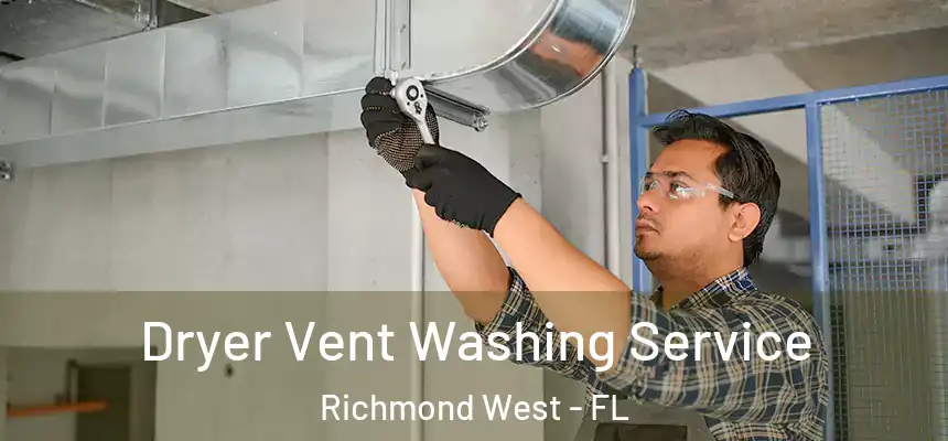  Dryer Vent Washing Service Richmond West - FL