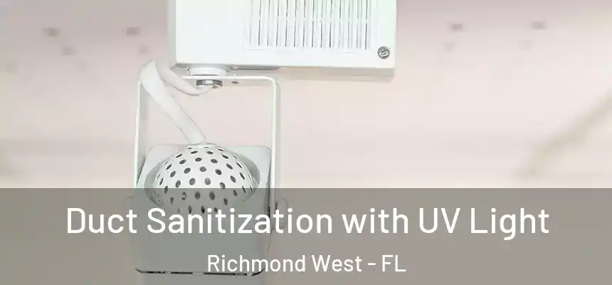  Duct Sanitization with UV Light Richmond West - FL