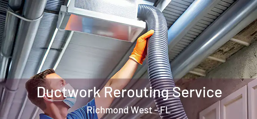  Ductwork Rerouting Service Richmond West - FL