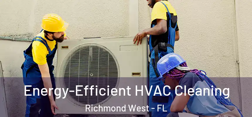  Energy-Efficient HVAC Cleaning Richmond West - FL