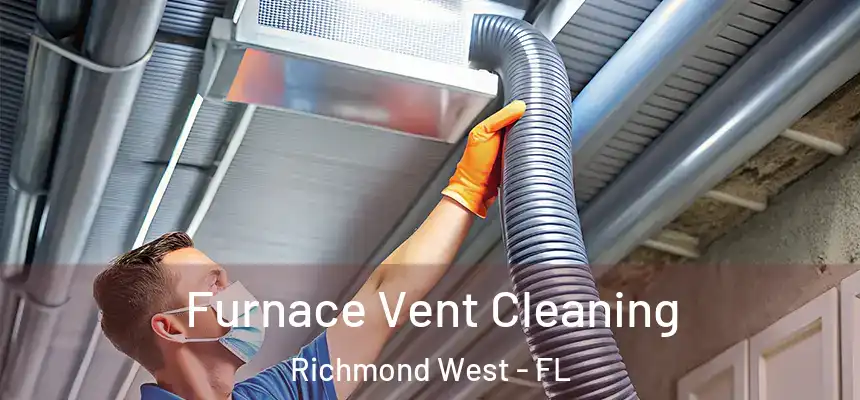  Furnace Vent Cleaning Richmond West - FL