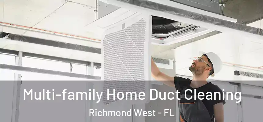  Multi-family Home Duct Cleaning Richmond West - FL