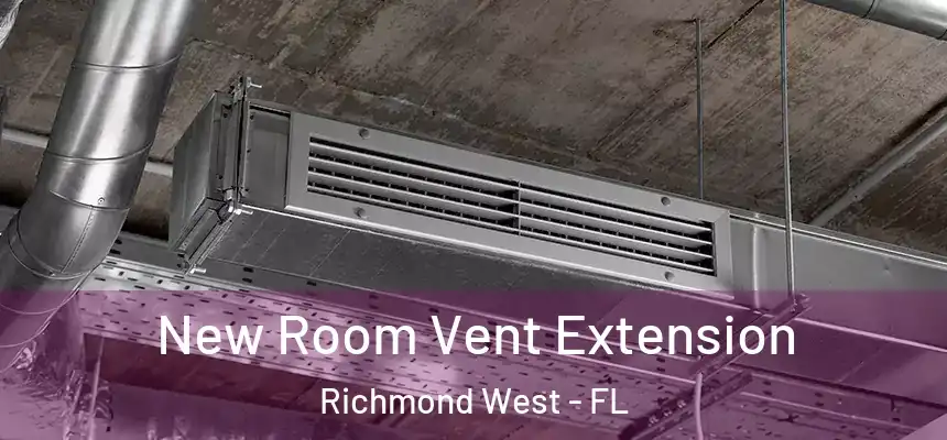  New Room Vent Extension Richmond West - FL