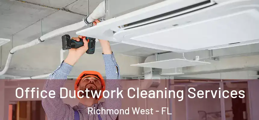  Office Ductwork Cleaning Services Richmond West - FL