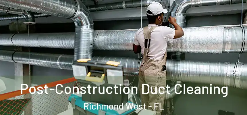  Post-Construction Duct Cleaning Richmond West - FL