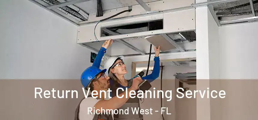  Return Vent Cleaning Service Richmond West - FL
