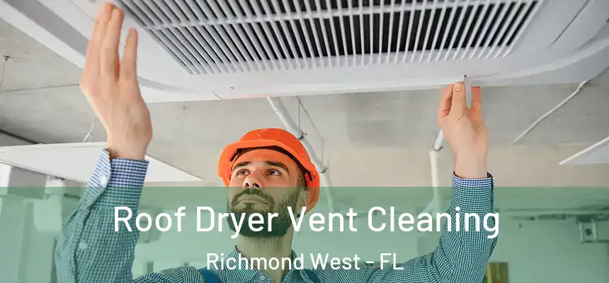  Roof Dryer Vent Cleaning Richmond West - FL